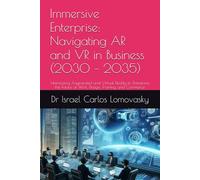 Immersive Enterprise: Navigating AR and VR in Business (2030 - 2035): Harnessing Augmented and Virtual Reality to Transform the Future of Work, Design, Training, and Commerce