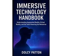 Immersive Technology Handbook: Understanding Augmented Reality, Virtual Reality, and the Tools Powering the Metaverse