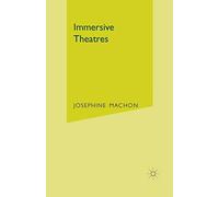 [(Immersive Theatres: Intimacy and Immediacy in Contemporary Performance)] [ By (author) Josephine Machon ] [June, 2013]