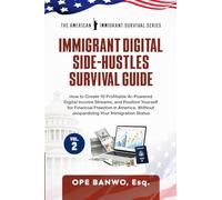 Immigrant Digital Side-Hustles Survival Guide: Volume II: How to Create 10 Ai-Powered Digital Income Streams, and Position Yourself for Financial Freedom in