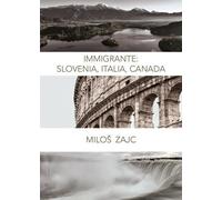 Immigrante Slovenia, Italia, Canada di Milos Zajc, 2019, Youcanprint - ER