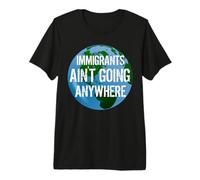 Immigrants Ain't Going Anywhere - Continente American Design Maglietta Premium
