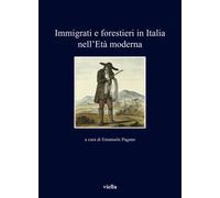 Immigrati e forestieri in Italia nell'età moderna - Pagano Emanuele
