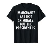 Immigrati Non Criminali Presidente Protesta Sostegno Uomini Donne Maglietta