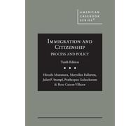 Immigration and Citizenship: Process and Policy (American Casebook Series)