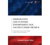 Immigration and Customs Enforcement (ICE) Tactics Under Trump II: Preserving Human and Civil Rights Under a Trump II Presidency