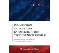 Immigration and Customs Enforcement (ICE) Tactics Under Trump II: Preserving Human and Civil Rights Under a Trump II Presidency