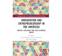 Immigration and Entrepreneurship in the Americas: Drivers, Challenges and Local Economic Impact