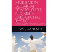 IMMIGRATION, COLLATERAL CONSEQUENCES, AND MULTI-JURISDICTIONAL PRACTICE: VOLUME XIII - A COMPLETE DEFENSE MANUAL FOR THE NON-CITIZEN DEFENDANT AND THE COLLATERAL-CONSEQUENCE CASE