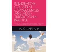 IMMIGRATION, COLLATERAL CONSEQUENCES, AND MULTI-JURISDICTIONAL PRACTICE: VOLUME XIII - A COMPLETE DEFENSE MANUAL FOR THE NON-CITIZEN DEFENDANT AND THE COLLATERAL-CONSEQUENCE CASE