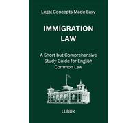 Immigration Law: A Short but Comprehensive Study Guide for English Common Law