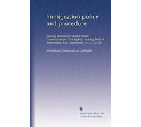 Immigration policy and procedure: Hearing before the United States Commission on Civil Rights : hearing held in Washington, D.C., November 14-15, 1978