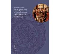 Immigrazione e cittadinanza nella Venezia medievale - [Libreria Editrice Viella]