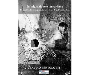 Immigrazione e terrorismo: I legami tra flussi migratori e terrorismo di matrice jihadista