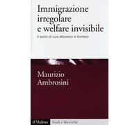 Immigrazione irregolare e welfare invisibile. Il lavoro di cura attraverso le frontiere