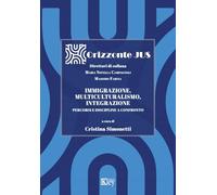 Immigrazione, Multiculturalismo, Integrazione. Percorsi E Discipline A Confronto