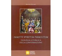 Immitte Spiritum Paraclitum. Teologia liturgica della confermazione