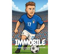 Immobile: Dalle strade al grande stadio: ogni gol nasce da un sogno.