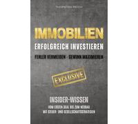 IMMOBILIEN: Erfolgreich investieren: Fehler vermeiden - Gewinn maximieren: Insider-Wissen: Vom ersten Deal bis zum Neubau. Mit Steuer- & Gesellschaftsstrategien sowie Vermietertipps