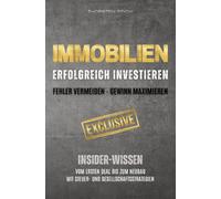 IMMOBILIEN: Erfolgreich investieren: Fehler vermeiden - Gewinn maximieren: Insider-Wissen: Vom ersten Deal bis zum Neubau. Mit Steuer- & Gesellschaftsstrategien sowie Vermietertipps