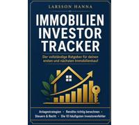 Immobilien-Investor Tracker: Das Analyse- & Dokumentationssystem für die erste Eigentumswohnung - mit Rendite-Rechner, Cashflow-Tracker, Kaufprozess & Steuergrundlagen für Einsteiger in Deutschland