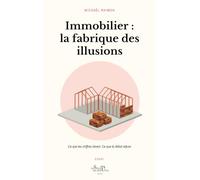 Immobilier : la fabrique des illusions: Ce que les chiffres disent. Ce que le débat refuse