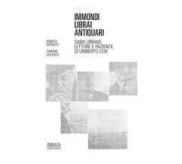 Immondi librai antiquari. Saba libraio, lettore e paziente di Umberto Levi