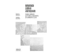 Immondi librai antiquari. Saba libraio, lettore e paziente di Umberto Levi