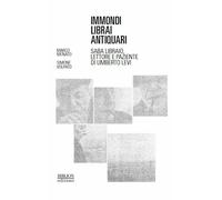 Immondi librai antiquari. Saba libraio, lettore e paziente di Umberto Levi