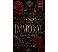 Immoral. La mia perdizione. Nuova ediz.