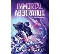 Immortal Aberration: My Mortal Memories I