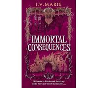 Immortal Consequences: New for 2025, the thrilling dark academia fantasy romance debut novel for young adult readers, perfect for fans of Olivie Blake and Naomi Novik