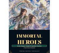 Immortal Heroes: Mythic Dragons, Temples & Legendary Warriors - A Chinese Fantasy Coloring Book