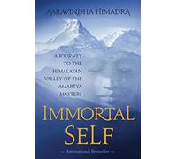 Immortal Self: A Journey to the Himalayan Valley of the Amartya Masters
