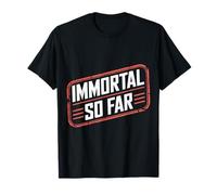 Immortal So Far Confident Death Jokes Sarcasm |- Maglietta
