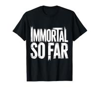 Immortal So Far Confident Death Jokes Sarcasm - Maglietta