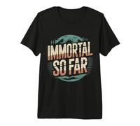 Immortal So Far Confident Death Jokes Sarcasm |- Maglietta Premium