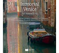 Immortal Venice - Volume 2: A Photographic Journey Through the Timeless City, Capturing Its Light, Reflections, and Views
