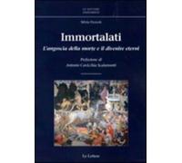 Immortalati. L'angoscia della morte e il divenire eterni - Pezzoli Silvia