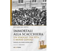 Immortali alla scacchiera. Un viaggio tra vita e mosse geniali (Vol. 1)