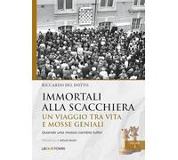 Libri Riccardo Del Dotto - Immortali Alla Scacchiera. Un Viaggio Tra Vita E Moss