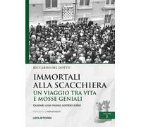 Immortali alla scacchiera. Un viaggio tra vita e mosse geniali. Vol. 2