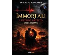 Immortali. L'ultimo battito dell'uomo