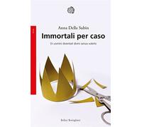 Immortali per caso. Di uomini diventati divini senza volerlo