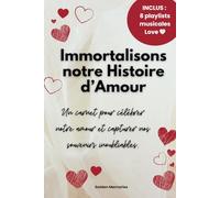 Immortalisons notre histoire d’amour: Un cadeau original pour les couples amoureux : des pages à compléter et des activités pour renforcer votre complicité et créer des souvenirs inoubliables.