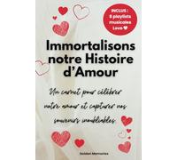 Immortalisons notre histoire d’amour: Un cadeau original pour les couples amoureux : des pages à compléter et des activités pour renforcer votre complicité et créer des souvenirs inoubliables.