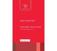 Immortalità e resurrezione. Nuova ediz. - Maimonide Mosè