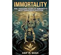 IMMORTALITY: Five Thousand Years of Humanity's Most Dangerous