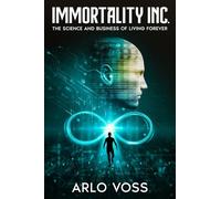 Immortality Inc.: The Science and Business of Living Forever