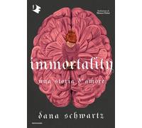 Immortality. Una storia d'amore - Schwartz Dana